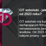 CIT estoński - jakie zmiany od 2023 roku