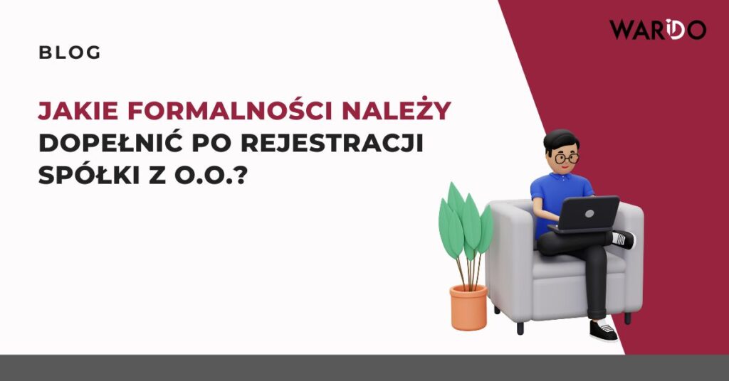 jakie-formalnosci-nalezy-dopelnic-po-rejestracji-spolki-z-o-o