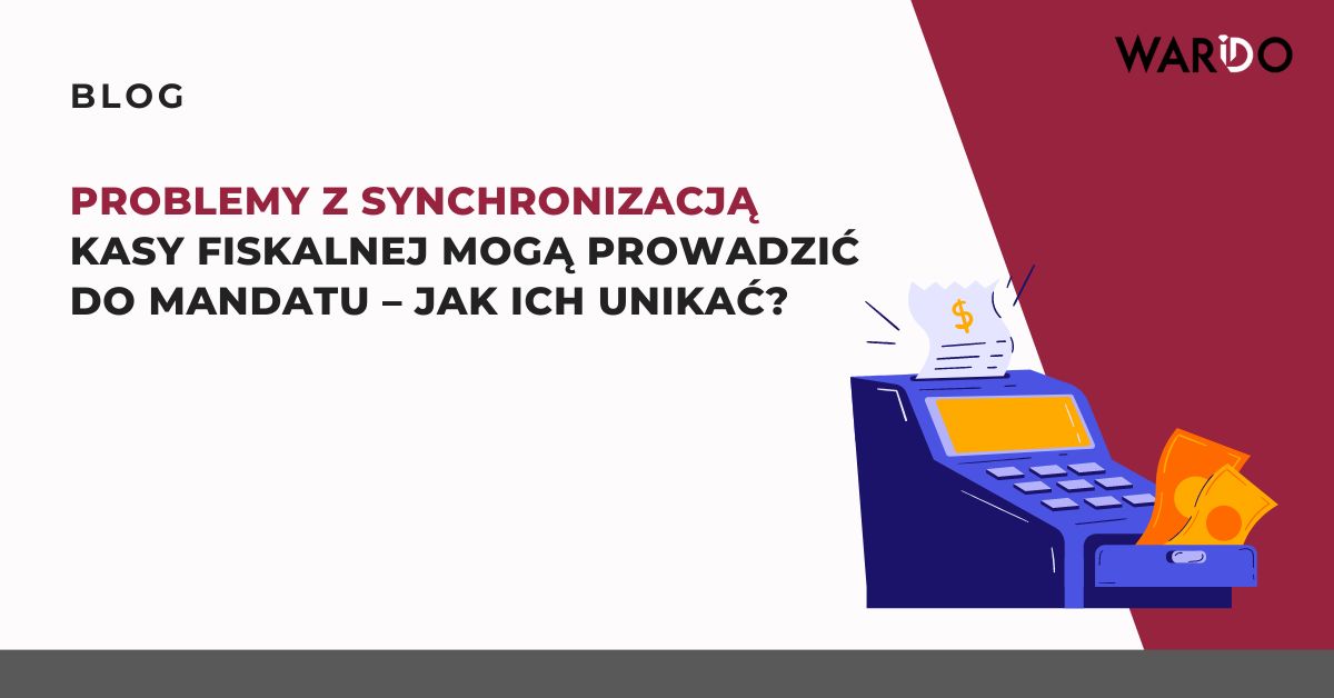 problemy-z-synchronizacja-kasy-fiskalnej-moga-prowadzic-do-mandatu