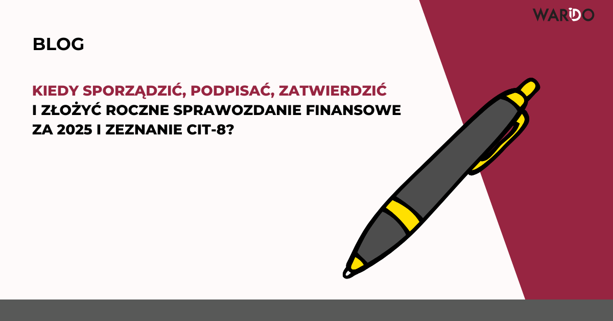 kiedy-sporządzić-podpisać-zatwierdzić-i-złożyć-roczne-sprawozdanie-finansowe-za-2025-i-zeznanie-CIT-8?