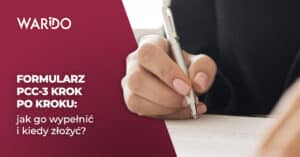 Jak wypełnić PCC‑3 i kiedy należy go złożyć
