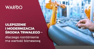 Ulepszenie i modernizacja środka trwałego _ dlaczego rozróżnienie ma wartość biznesową