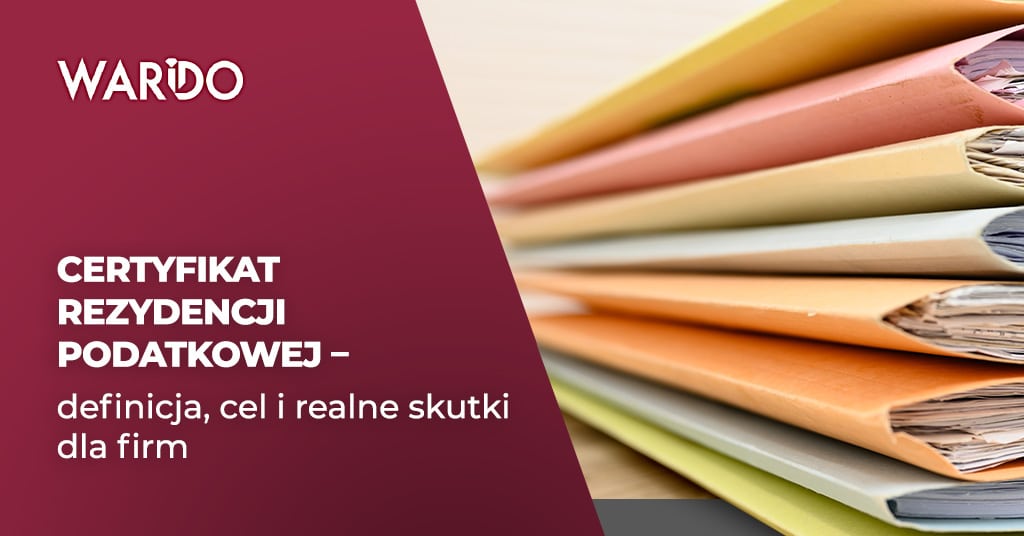 Certyfikat rezydencji podatkowej – definicja, cel i realne skutki dla firm