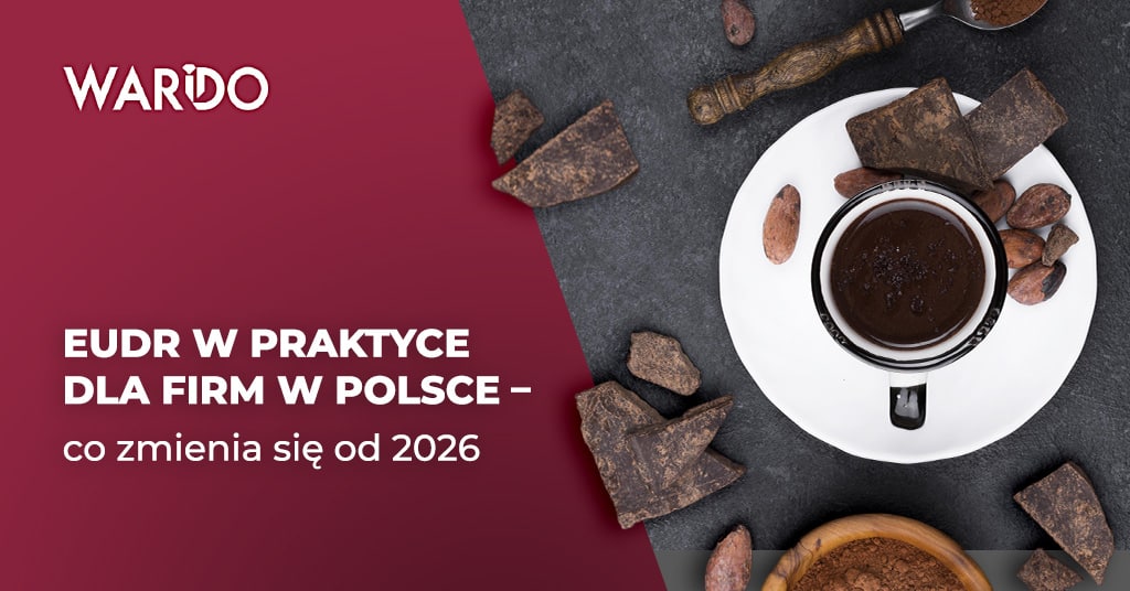 EUDR w praktyce dla firm w Polsce co zmienia się od 2026