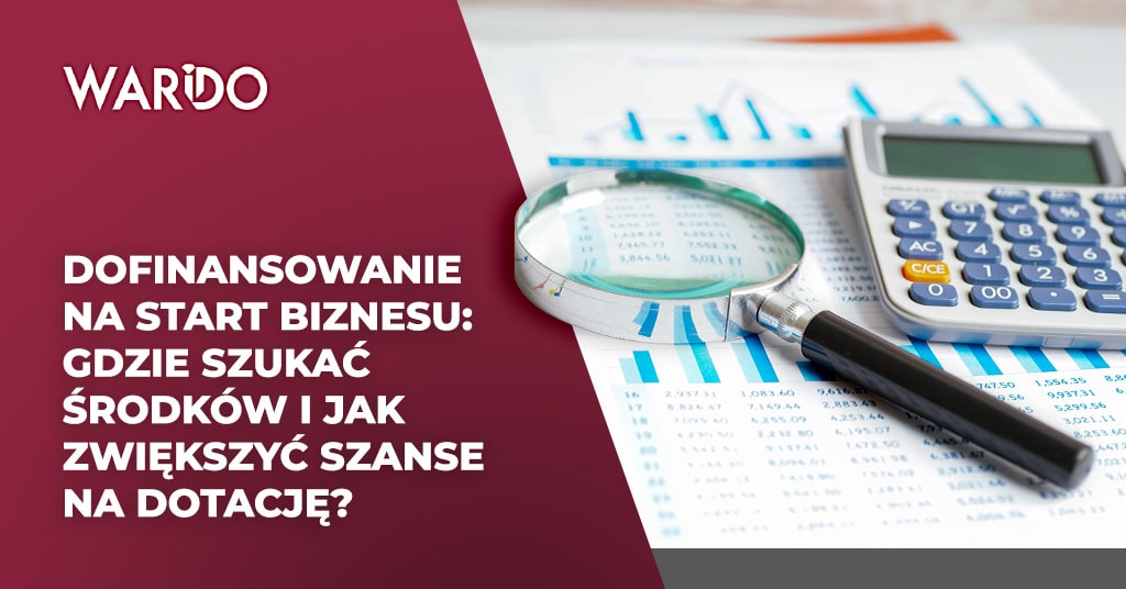 Dofinansowanie na start biznesu gdzie szukać środków i jak zwiększyć szanse na dotację