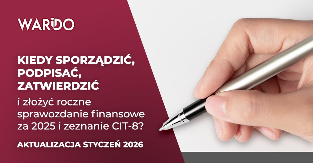 Kiedy sporządzić, podpisać, zatwierdzić i złożyć roczne sprawozdanie finansowe za 2025 rok oraz CIT-8 w 2026 roku