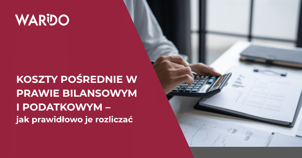 Koszty pośrednie w prawie bilansowym i podatkowym