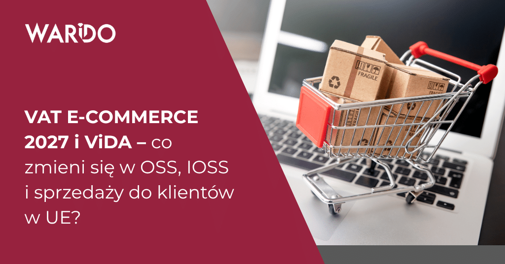 VAT e-commerce 2027 i ViDA – co zmieni się w OSS, IOSS i sprzedaży do klientów w UE?AT e-commerce 2027 i ViDA